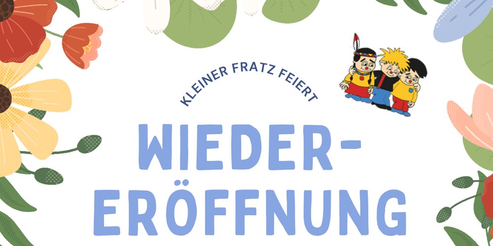 Ein blumiges Plakat zur Einladung des Kleinen Fratzes zur Wiedereröffnung.