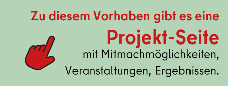 Abbildung mit Text: Zu diesem Vorhaben gibt es eine Projekt-Seite mit Mitmachmöglichkeiten, Veranstaltungen, Ergebnissen.