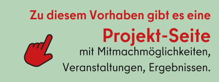 "Abbildung mit Text: Zu diesem Vorhaben gibt es eine Projekt-Seite mit Mitmachmöglichkeiten, Veranstaltungen, Ergebnissen."